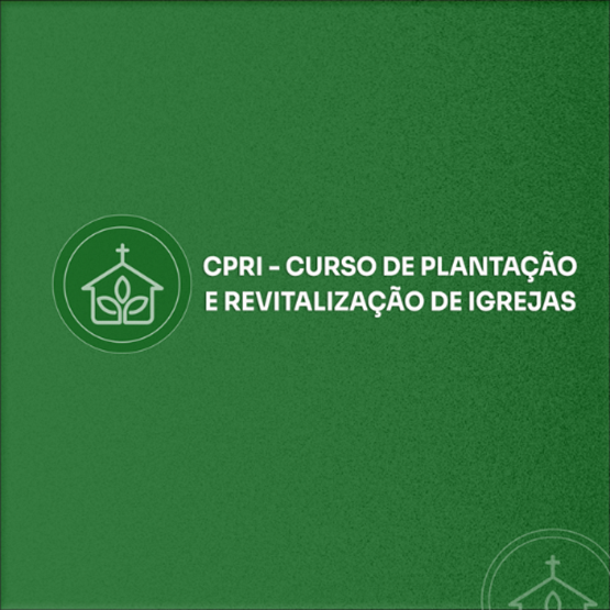 CPRI - CURSO DE PLANTAÇÃO E REVITALIZAÇÃO DE IGREJAS 2025